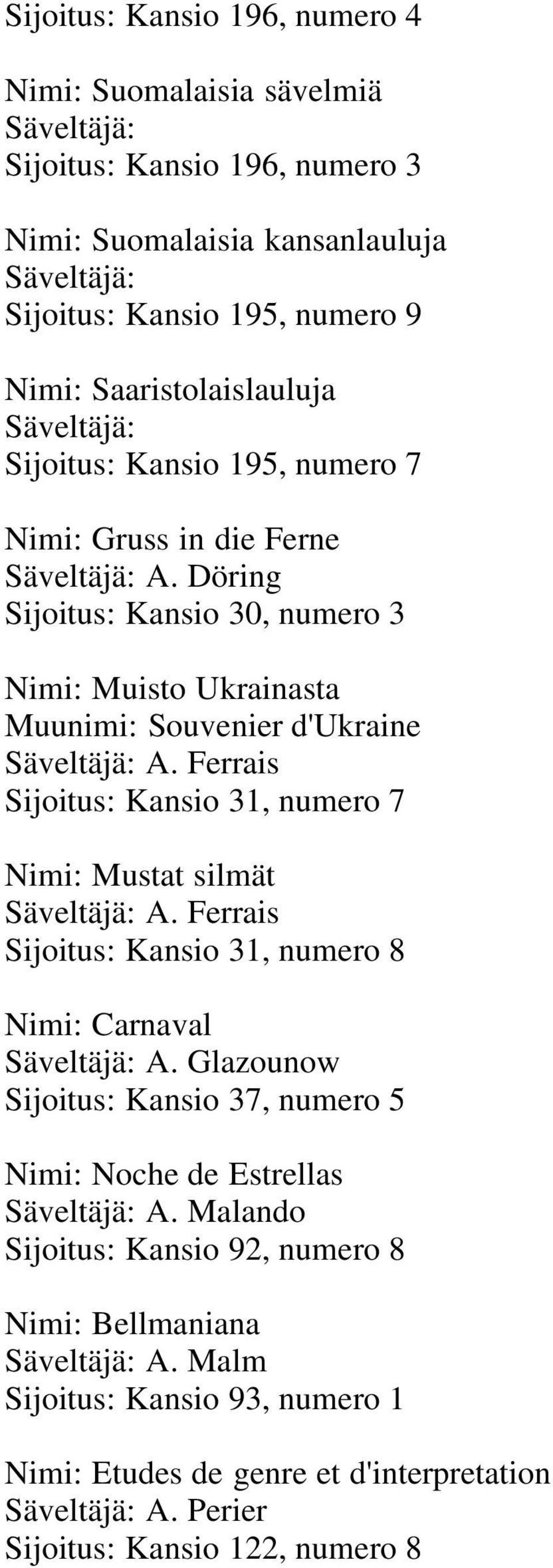 Ferrais Sijoitus: Kansio 31, numero 7 Nimi: Mustat silmät Säveltäjä: A. Ferrais Sijoitus: Kansio 31, numero 8 Nimi: Carnaval Säveltäjä: A.