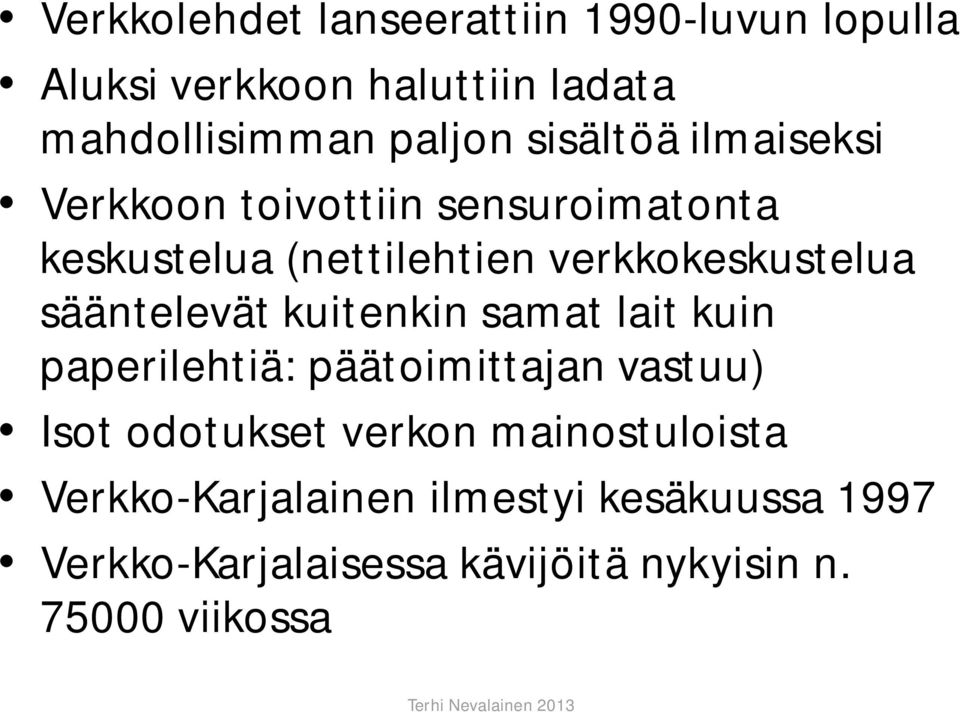 sääntelevät kuitenkin samat lait kuin paperilehtiä: päätoimittajan vastuu) Isot odotukset verkon