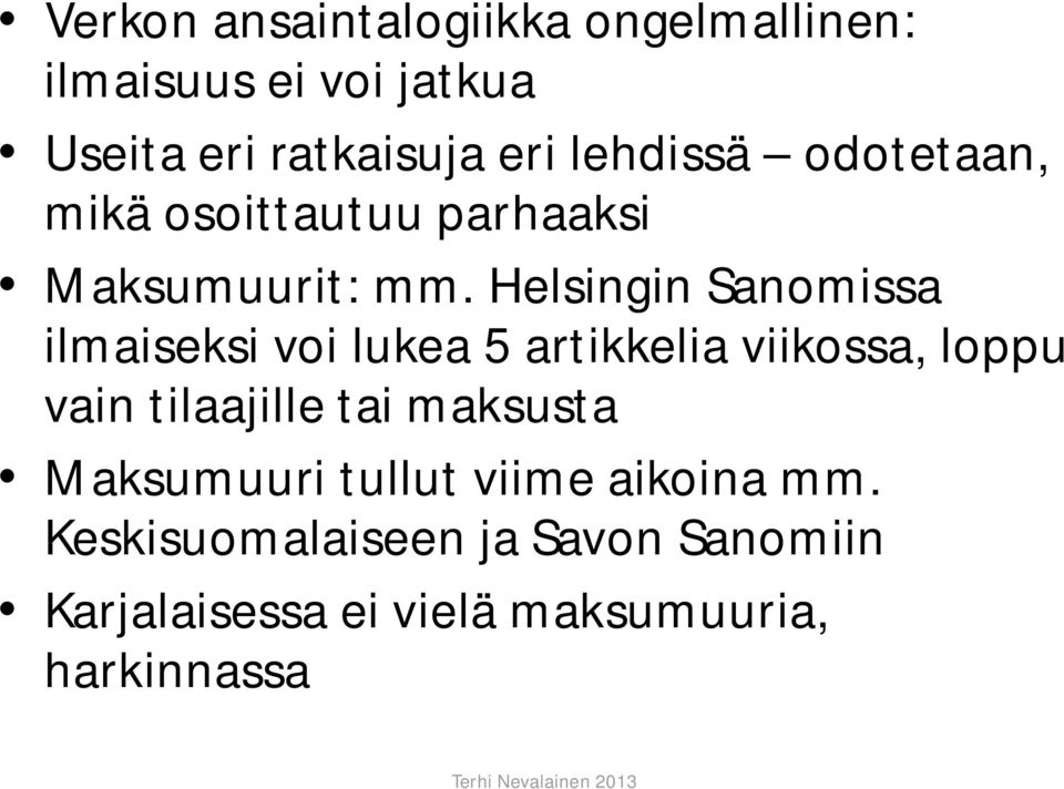 Helsingin Sanomissa ilmaiseksi voi lukea 5 artikkelia viikossa, loppu vain tilaajille tai
