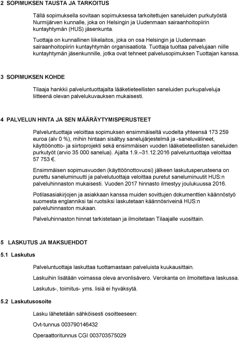 Tuottaja tuottaa palvelujaan niille kuntayhtymän jäsenkunnille, jotka ovat tehneet palvelusopimuksen Tuottajan kanssa.