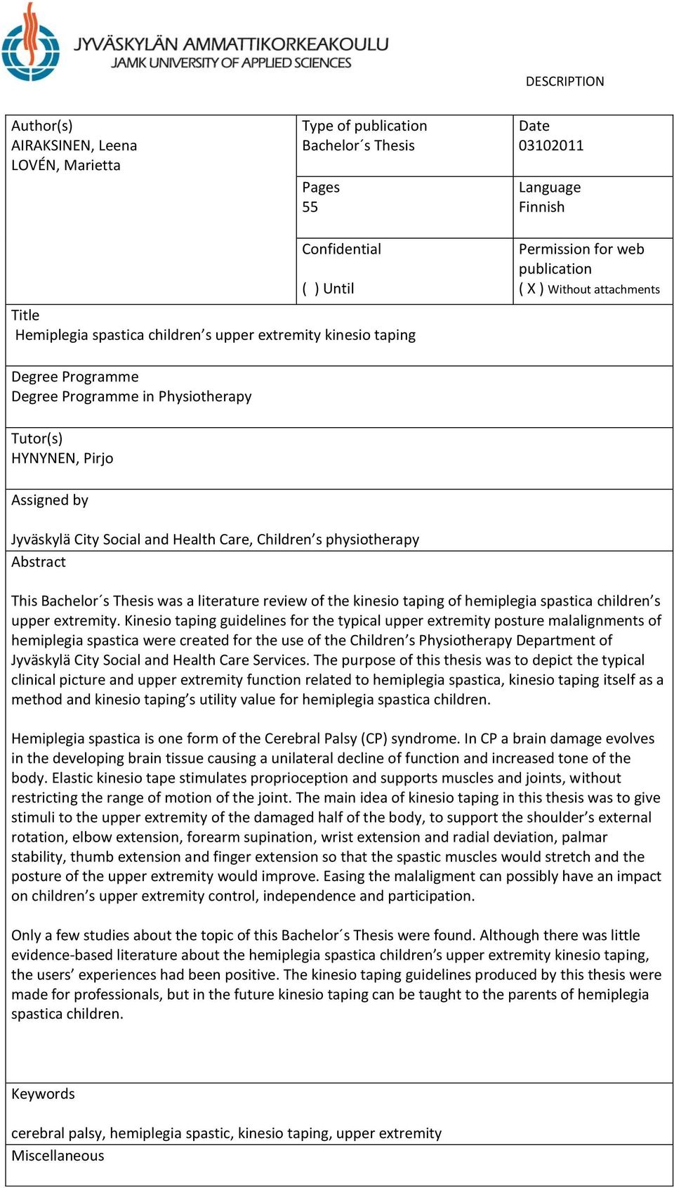 Health Care, Children s physiotherapy Abstract This Bachelor s Thesis was a literature review of the kinesio taping of hemiplegia spastica children s upper extremity.
