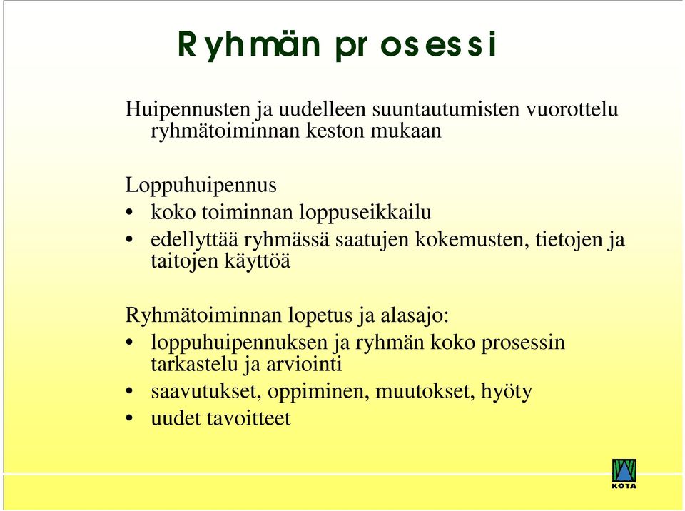 tietojen ja taitojen käyttöä Ryhmätoiminnan lopetus ja alasajo: loppuhuipennuksen ja ryhmän