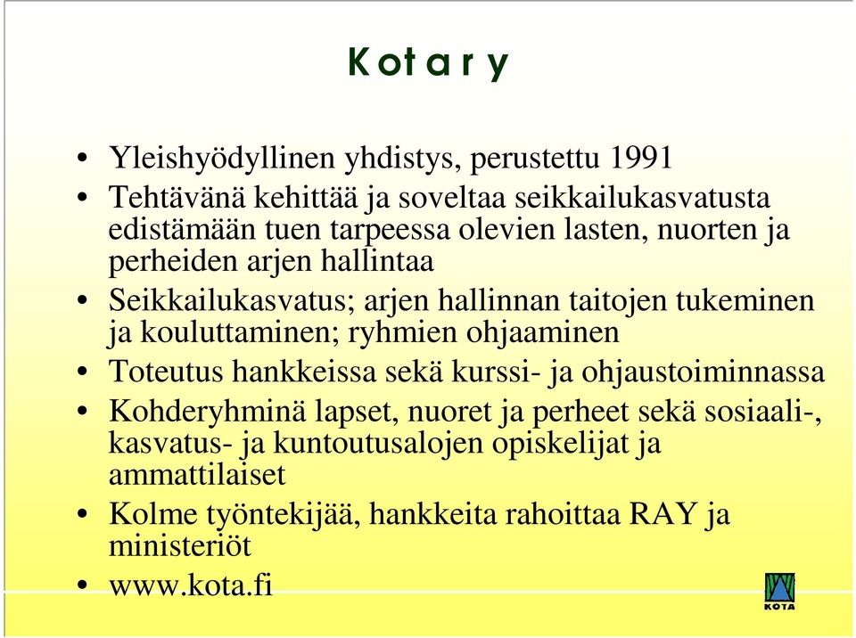 kouluttaminen; ryhmien ohjaaminen Toteutus hankkeissa sekä kurssi- ja ohjaustoiminnassa Kohderyhminä lapset, nuoret ja perheet