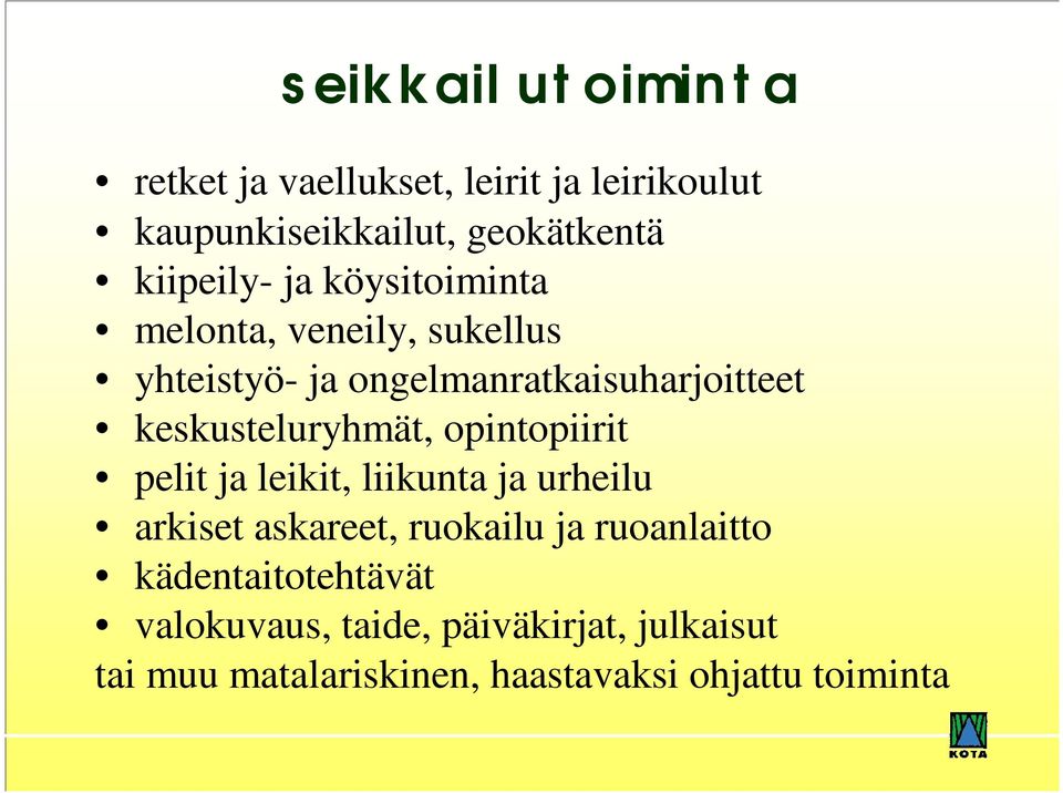 opintopiirit pelit ja leikit, liikunta ja urheilu arkiset askareet, ruokailu ja ruoanlaitto