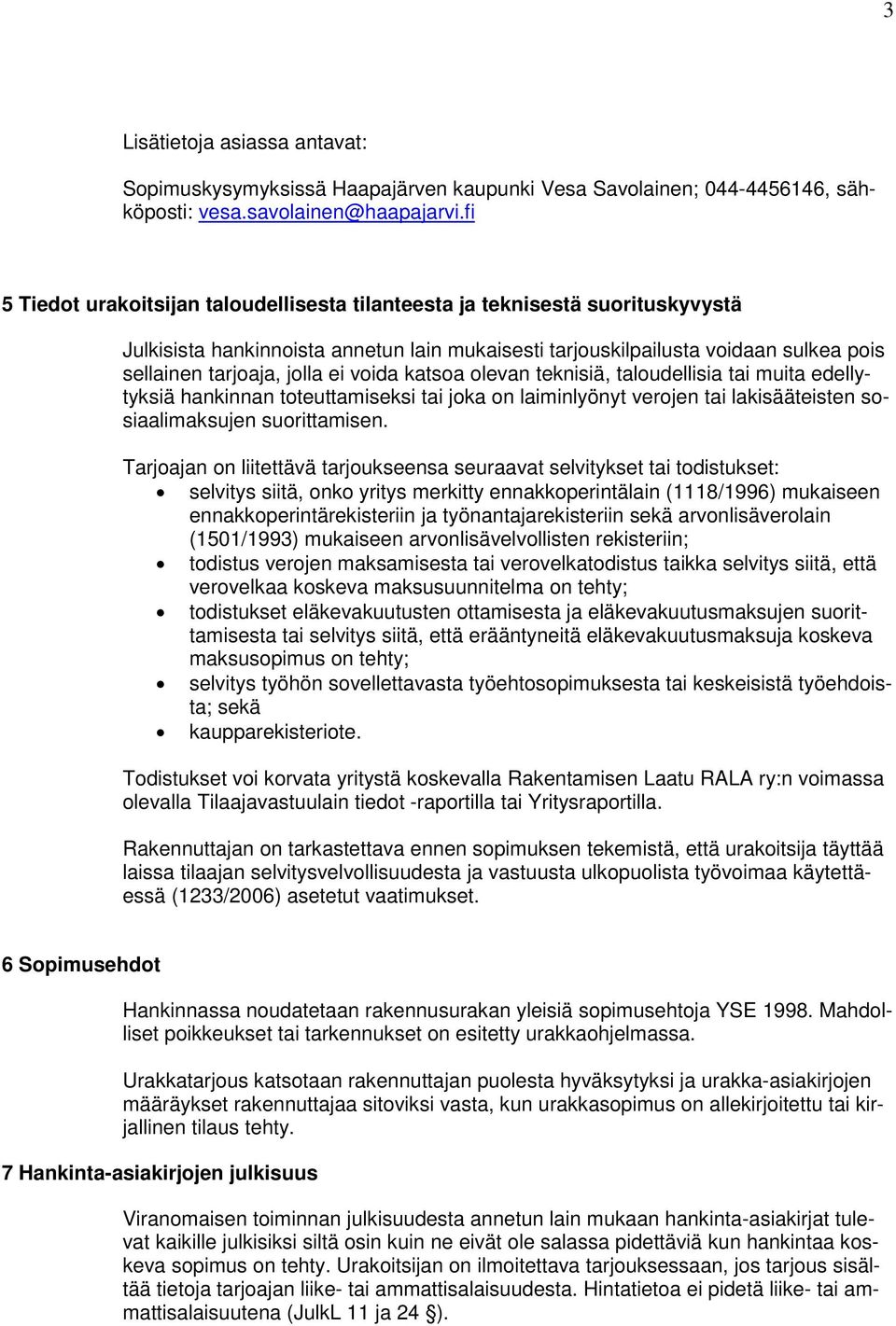 voida katsoa olevan teknisiä, taloudellisia tai muita edellytyksiä hankinnan toteuttamiseksi tai joka on laiminlyönyt verojen tai lakisääteisten sosiaalimaksujen suorittamisen.