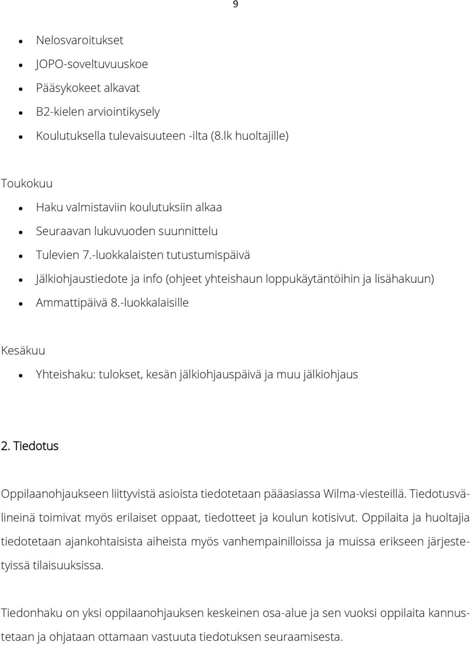 -luokkalaisten tutustumispäivä Jälkiohjaustiedote ja info (ohjeet yhteishaun loppukäytäntöihin ja lisähakuun) Ammattipäivä 8.