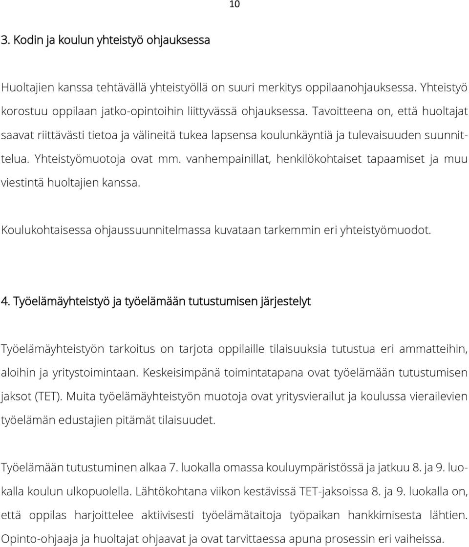 vanhempainillat, henkilökohtaiset tapaamiset ja muu viestintä huoltajien kanssa. Koulukohtaisessa ohjaussuunnitelmassa kuvataan tarkemmin eri yhteistyömuodot. 4.