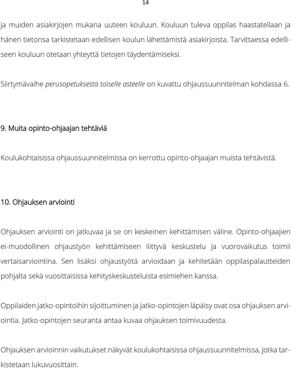 Muita opinto-ohjaajan tehtäviä Koulukohtaisissa ohjaussuunnitelmissa on kerrottu opinto-ohjaajan muista tehtävistä. 10.