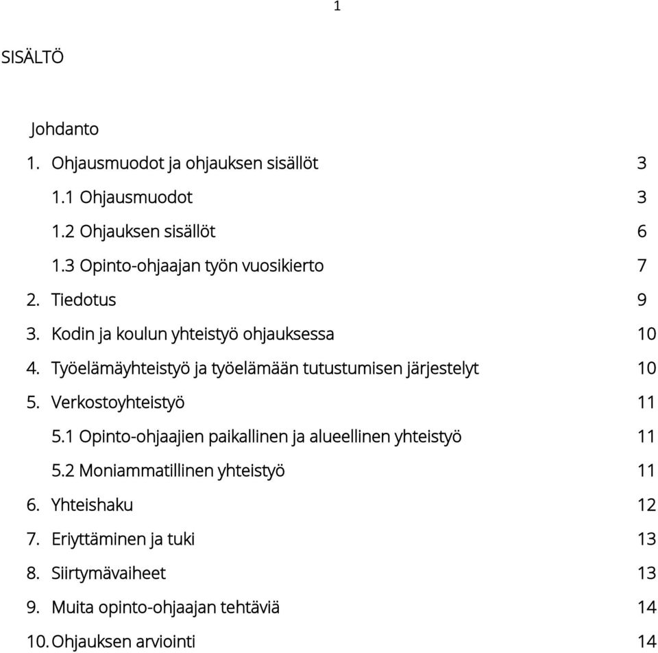 Työelämäyhteistyö ja työelämään tutustumisen järjestelyt 10 5. Verkostoyhteistyö 11 5.