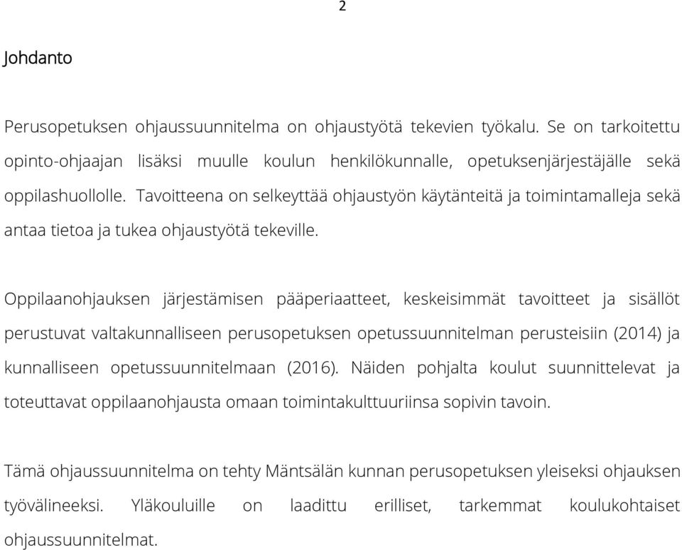 Oppilaanohjauksen järjestämisen pääperiaatteet, keskeisimmät tavoitteet ja sisällöt perustuvat valtakunnalliseen perusopetuksen opetussuunnitelman perusteisiin (2014) ja kunnalliseen