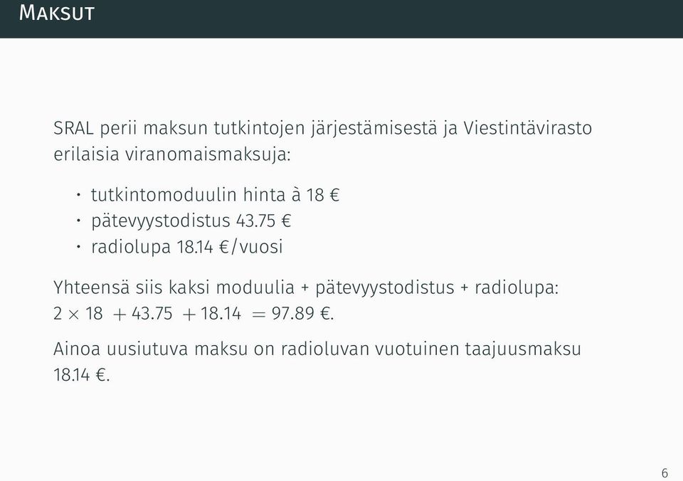 14 /vuosi Yhteensä siis kaksi moduulia + pätevyystodistus + radiolupa: 2 18 + 43.