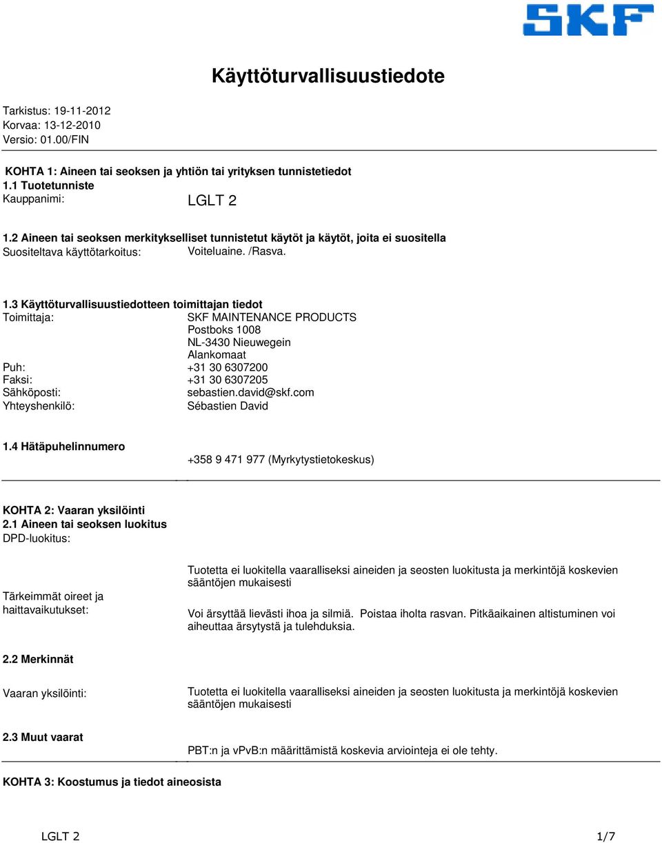 3 Käyttöturvallisuustiedotteen toimittajan tiedot Toimittaja: SKF MAINTENANCE PRODUCTS Postboks 1008 NL-3430 Nieuwegein Alankomaat Puh: +31 30 6307200 Faksi: +31 30 6307205 Sähköposti: sebastien.