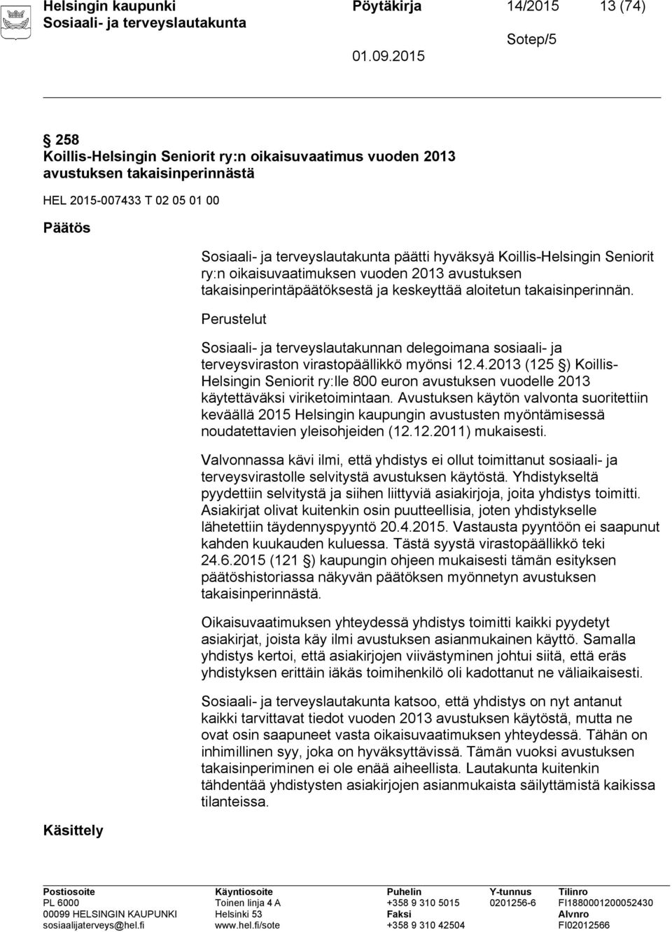 Perustelut Sosiaali- ja terveyslautakunnan delegoimana sosiaali- ja terveysviraston virastopäällikkö myönsi 12.4.