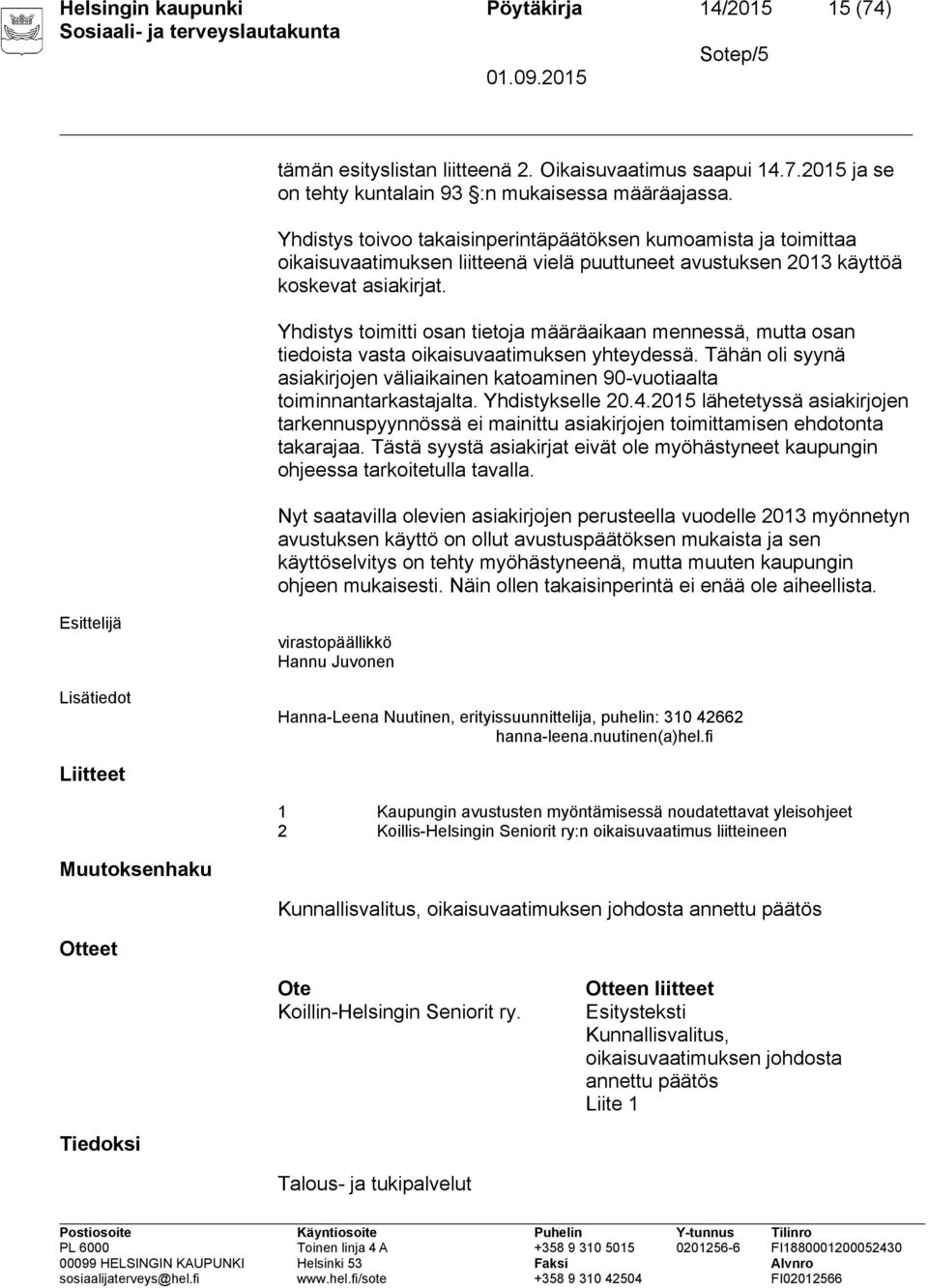 Yhdistys toimitti osan tietoja määräaikaan mennessä, mutta osan tiedoista vasta oikaisuvaatimuksen yhteydessä.