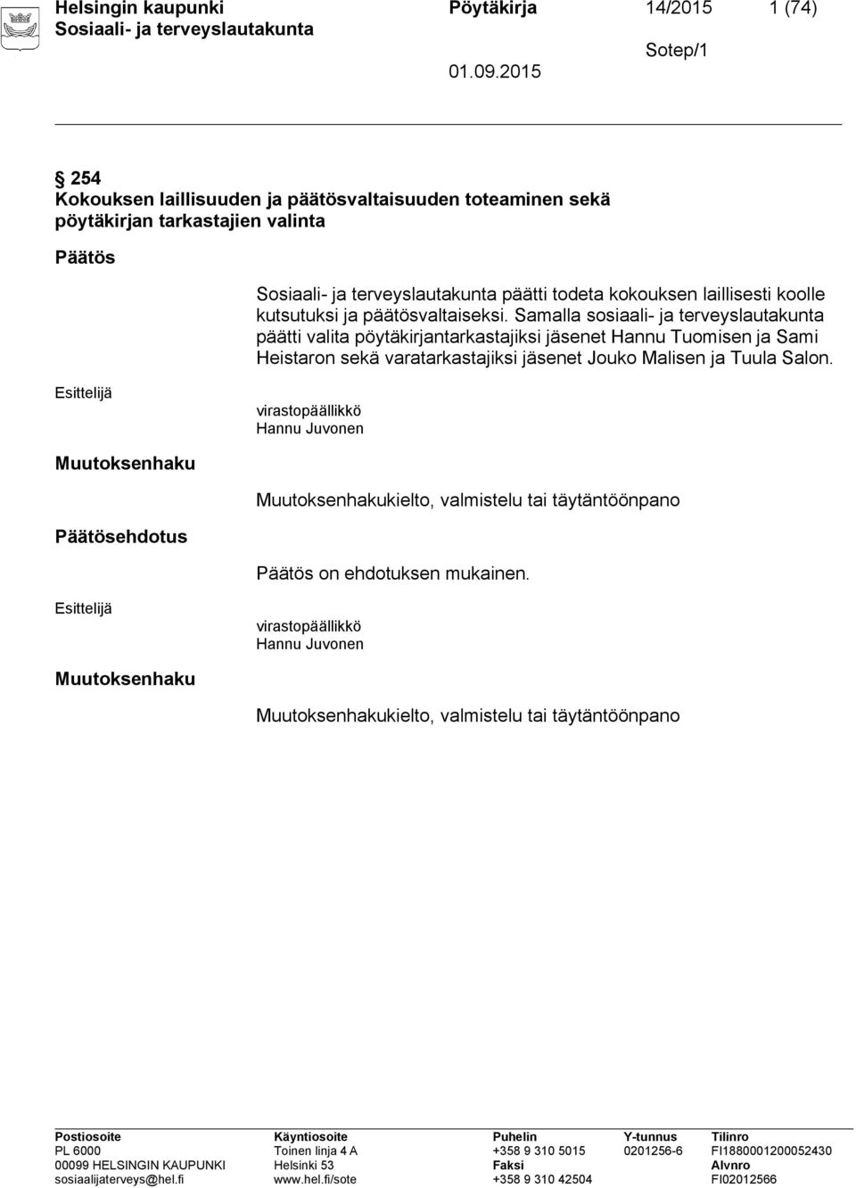 Samalla sosiaali- ja terveyslautakunta päätti valita pöytäkirjantarkastajiksi jäsenet Hannu Tuomisen ja Sami Heistaron sekä varatarkastajiksi jäsenet Jouko Malisen ja