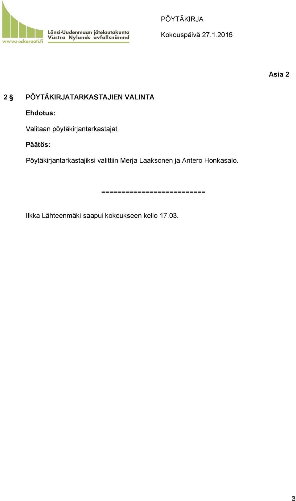 Pöytäkirjantarkastajiksi valittiin Merja Laaksonen ja