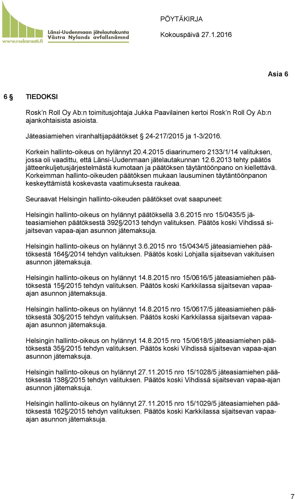 2013 tehty päätös jätteenkuljetusjärjestelmästä kumotaan ja päätöksen täytäntöönpano on kiellettävä.
