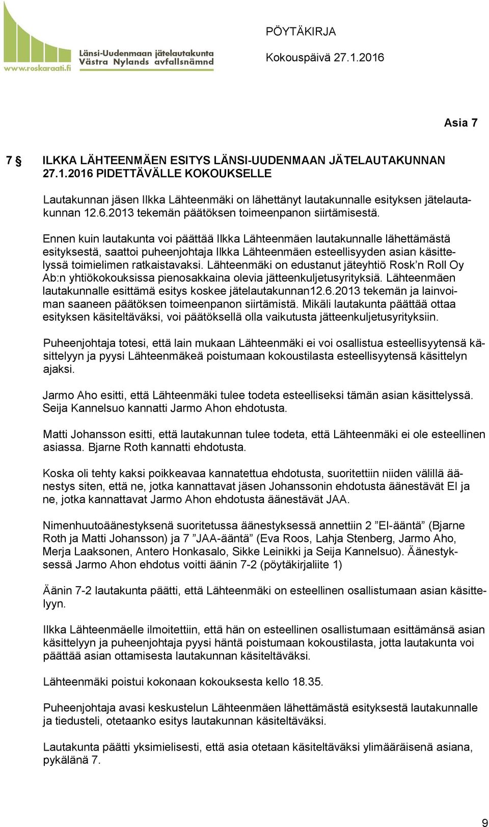 Lähteenmäki on edustanut jäteyhtiö Rosk n Roll Oy Ab:n yhtiökokouksissa pienosakkaina olevia jätteenkuljetusyrityksiä. Lähteenmäen lautakunnalle esittämä esitys koskee jätelautakunnan12.6.