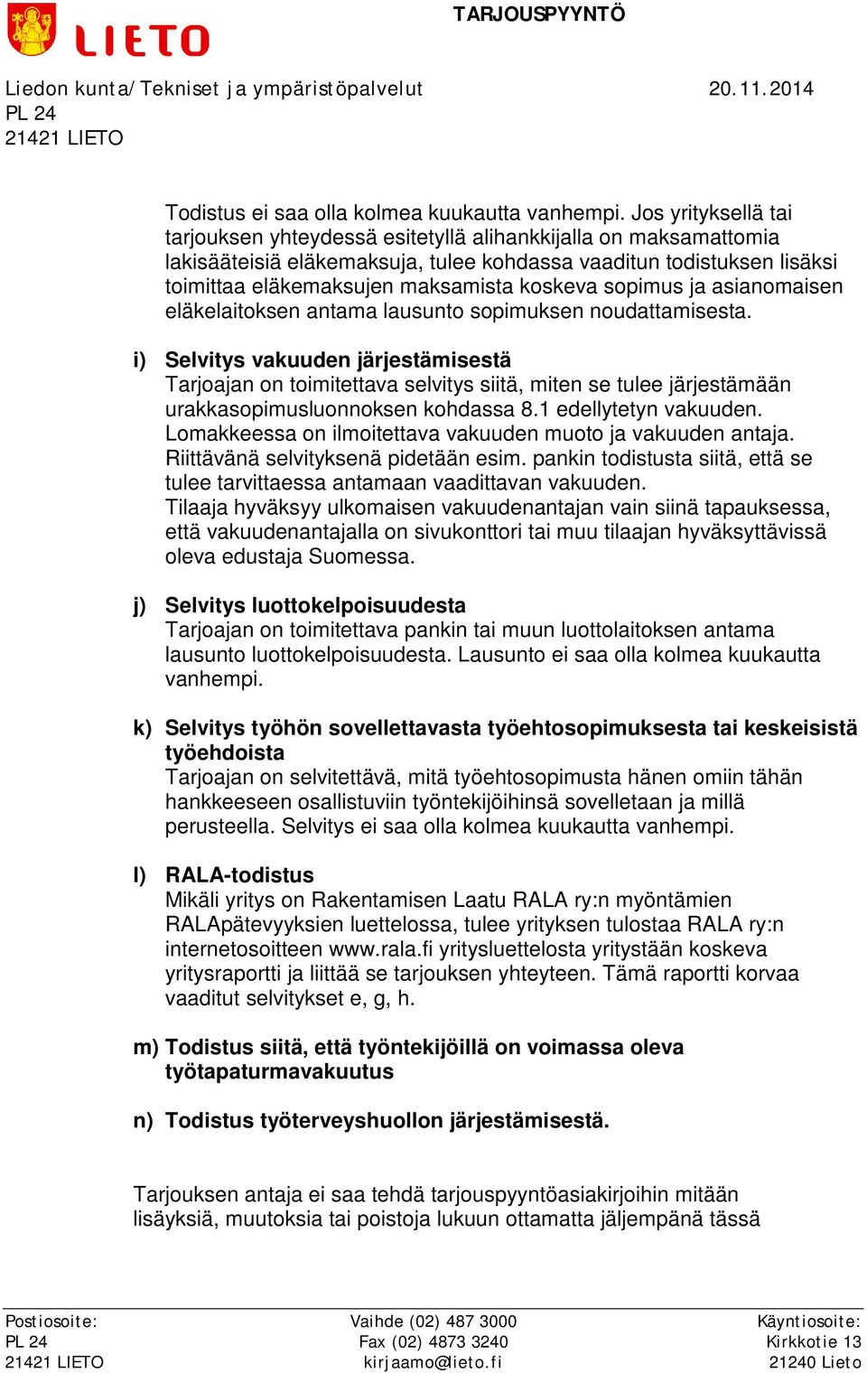 sopimus ja asianomaisen eläkelaitoksen antama lausunto sopimuksen noudattamisesta.