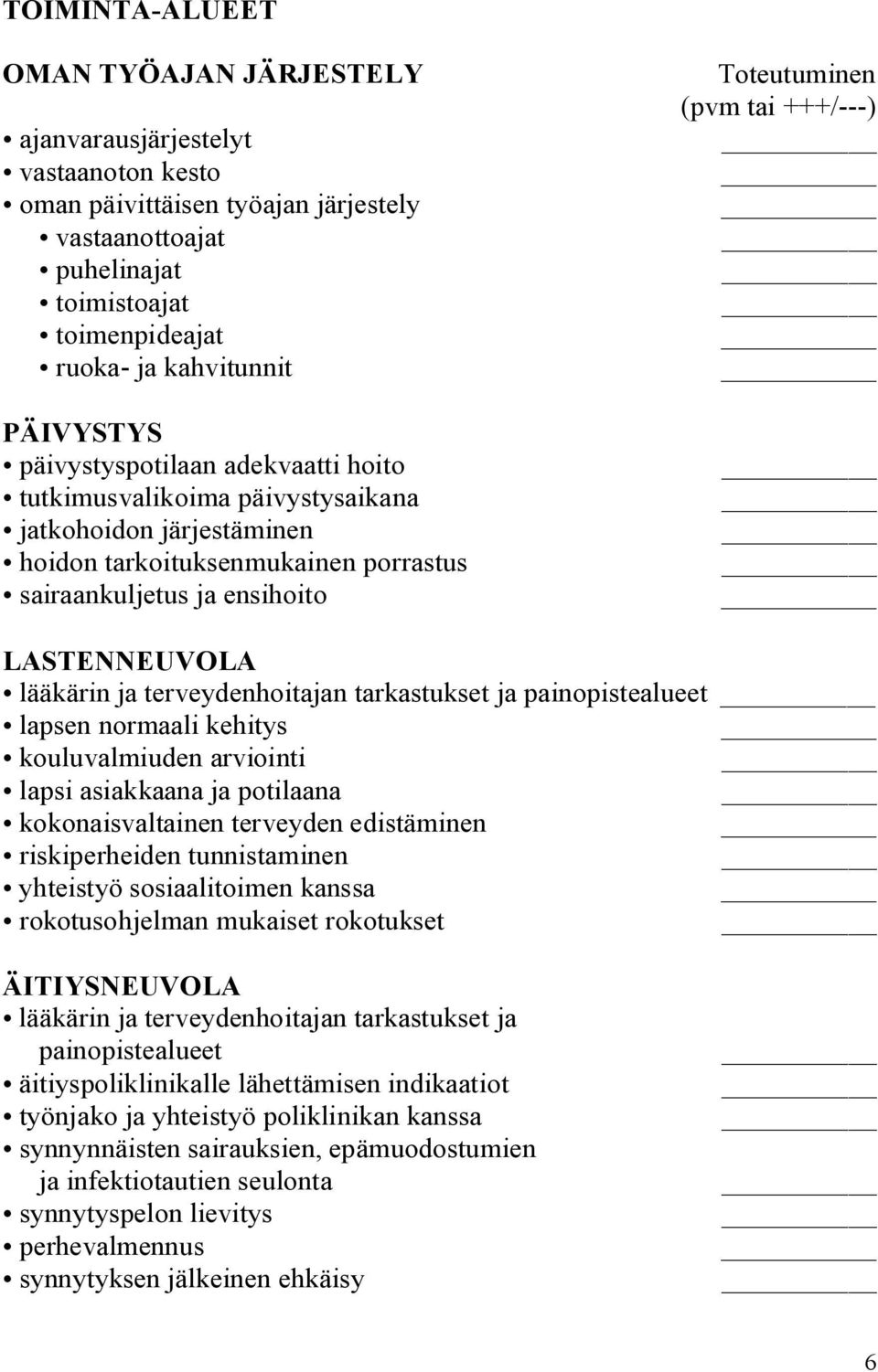 ensihoito LASTENNEUVOLA lääkärin ja terveydenhoitajan tarkastukset ja painopistealueet lapsen normaali kehitys kouluvalmiuden arviointi lapsi asiakkaana ja potilaana kokonaisvaltainen terveyden