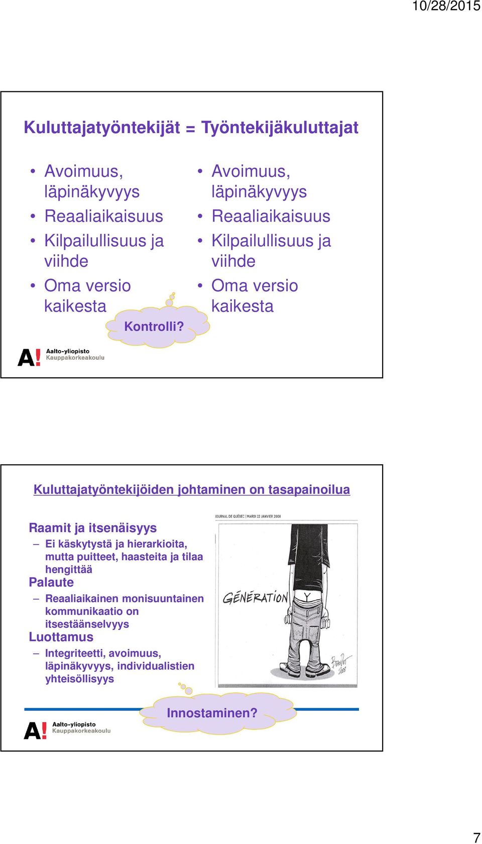 johtaminen on tasapainoilua Raamit ja itsenäisyys Ei käskytystä ja hierarkioita, mutta puitteet, haasteita ja tilaa hengittää Palaute