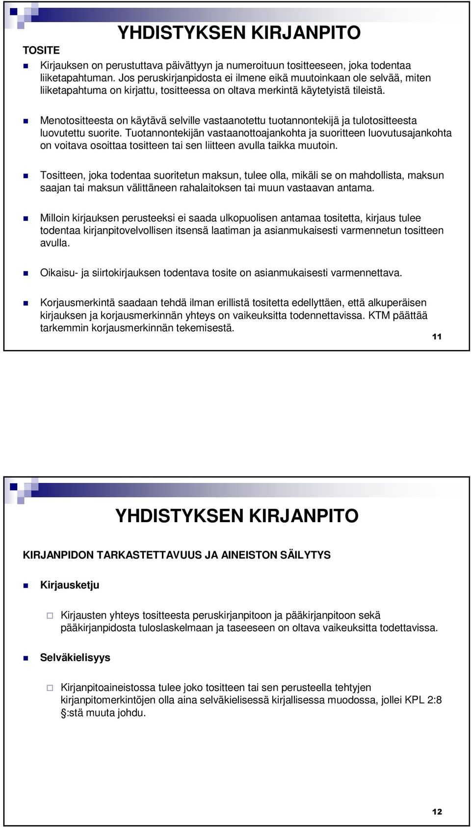 Menotositteesta on käytävä selville vastaanotettu tuotannontekijä ja tulotositteesta luovutettu suorite.