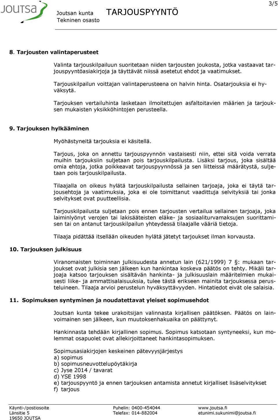 Tarjouksen vertailuhinta lasketaan ilmoitettujen asfaltoitavien määrien ja tarjouksen mukaisten yksikköhintojen perusteella. 9. Tarjouksen hylkääminen 10.