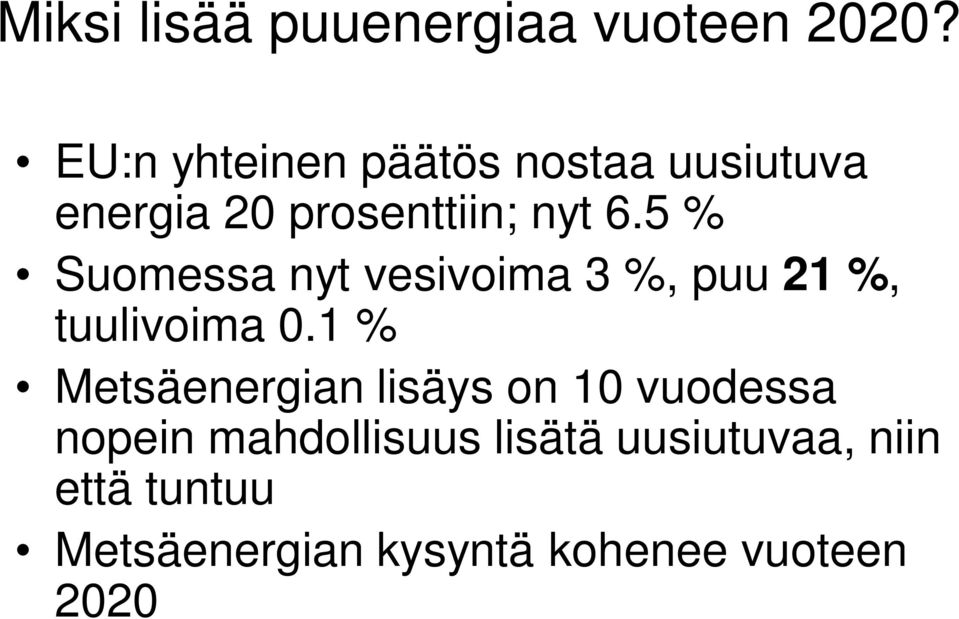 5 % Suomessa nyt vesivoima 3 %, puu 21 %, tuulivoima 0.