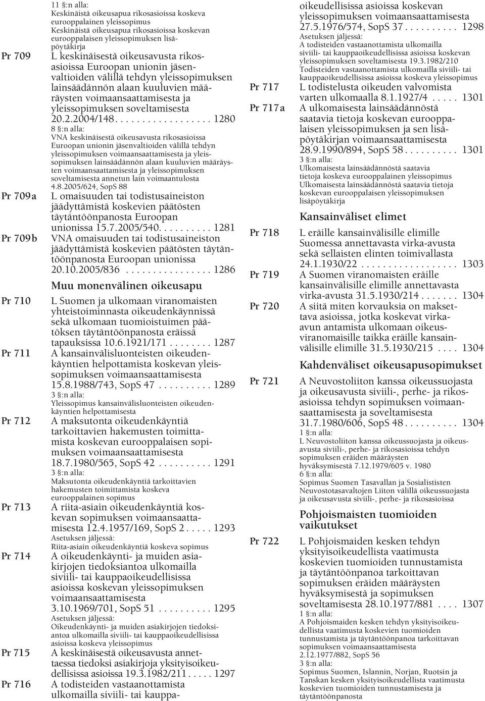 määräysten voimaansaattamisesta ja yleissopimuksen soveltamisesta 20.2.2004/148.