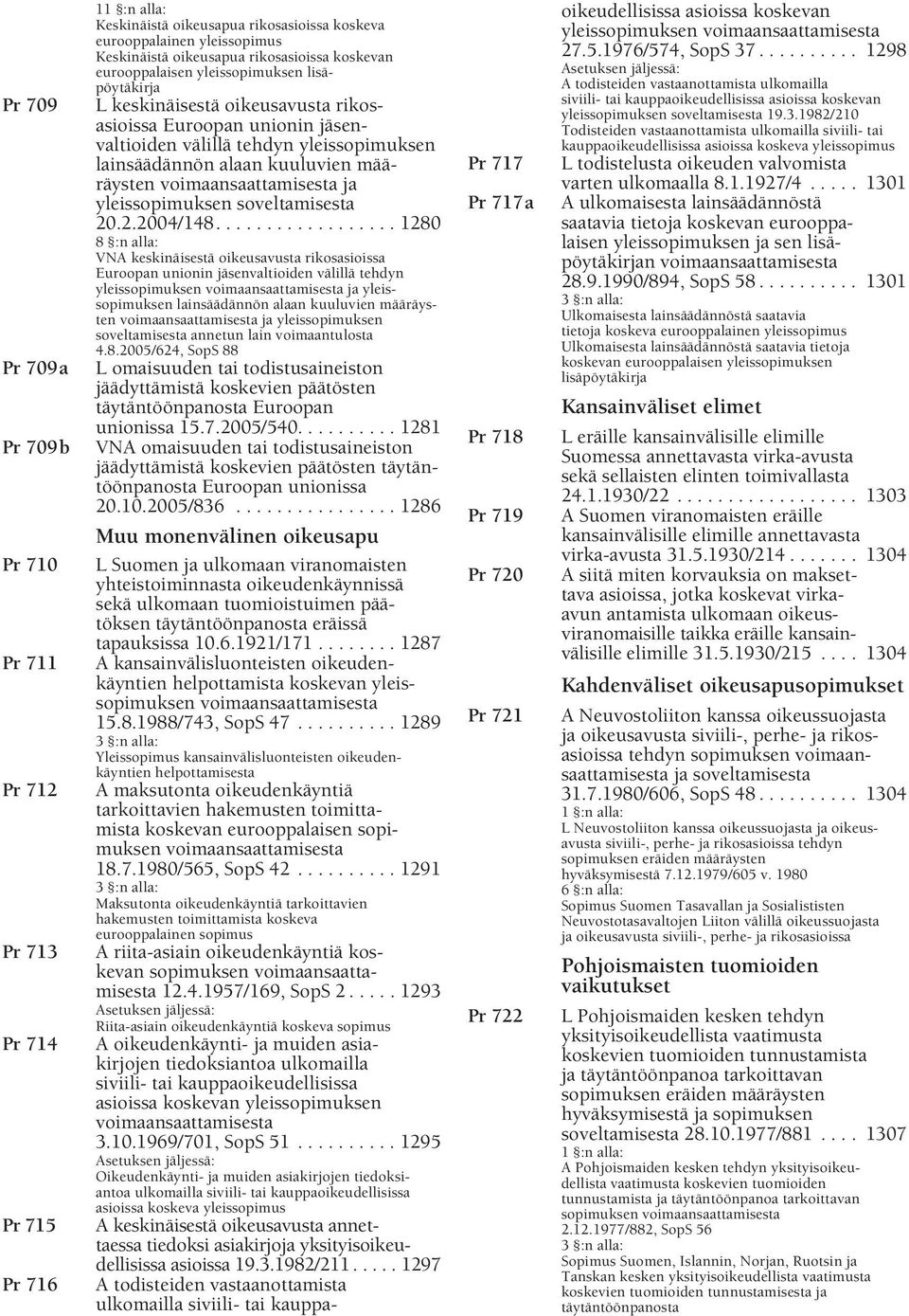 määräysten voimaansaattamisesta ja yleissopimuksen soveltamisesta 20.2.2004/148.