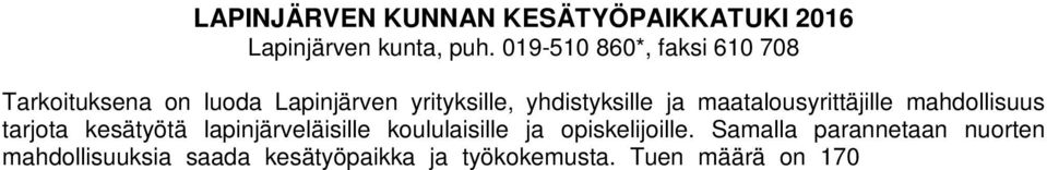 Samalla parannetaan nuorten mahdollisuuksia saada kesätyöpaikka ja työkokemusta. Tuen määrä on 170 työllistettävää koululaista ja opiskelijaa kohden.