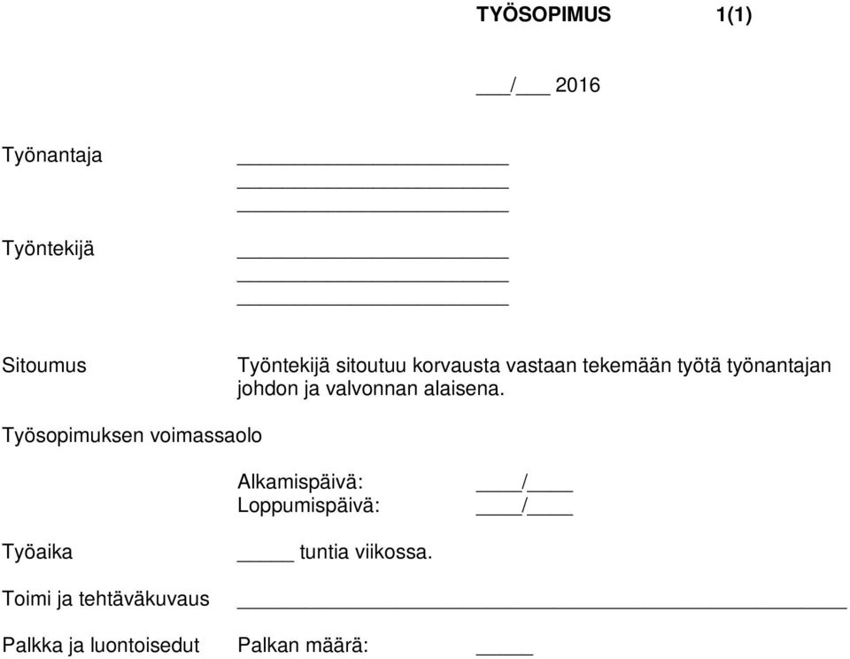 Palkka ja luontoisedut Palkan määrä: /h Maksutapa: Luontaisedut: Lomat Sovellettava työehtosopimus Irtisanominen Työnantajan