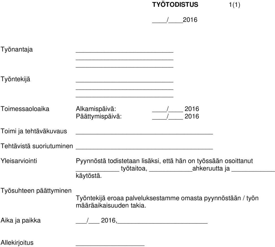 paikka Pyynnöstä todistetaan lisäksi, että hän on työssään osoittanut työtaitoa, ahkeruutta ja