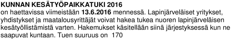 Tuen suuruus on 170 työllistettyä nuorta kohti. Kunta on varautunut tukemaan 10 nuoren kesätyöllistämistä.