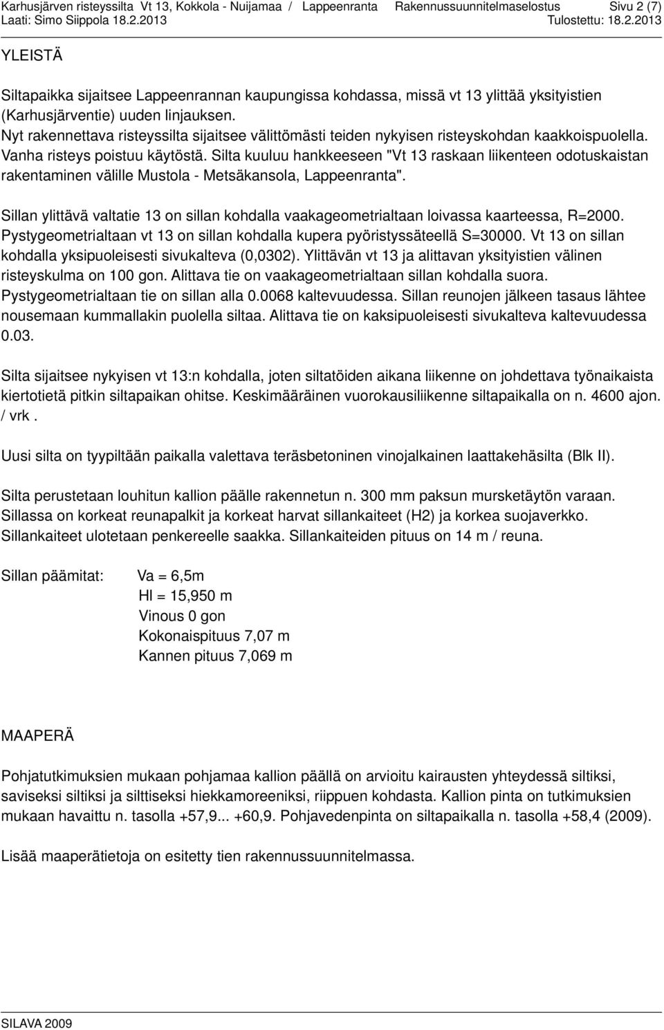 Silta kuuluu hankkeeseen "Vt 13 raskaan liikenteen odotuskaistan rakentaminen välille Mustola - Metsäkansola, Lappeenranta".