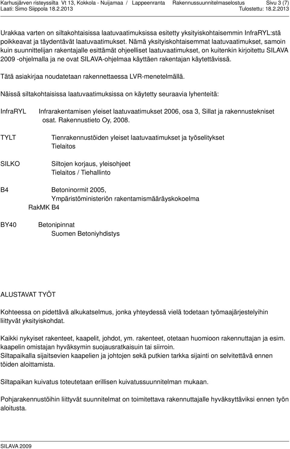 käyttäen rakentajan käytettävissä. Tätä asiakirjaa noudatetaan rakennettaessa LVR-menetelmällä.