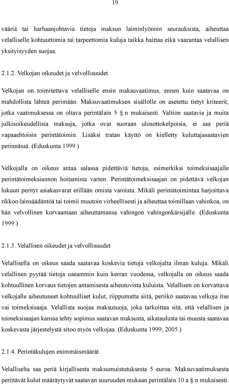 Maksuvaatimuksen sisällölle on asetettu tietyt kriteerit, jotka vaatimuksessa on oltava perintälain 5 :n mukaisesti.