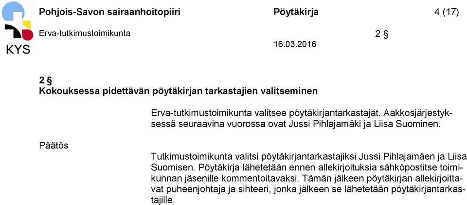 Tutkimustoimikunta valitsi pöytäkirjantarkastajiksi Jussi Pihlajamäen ja Liisa Suomisen.