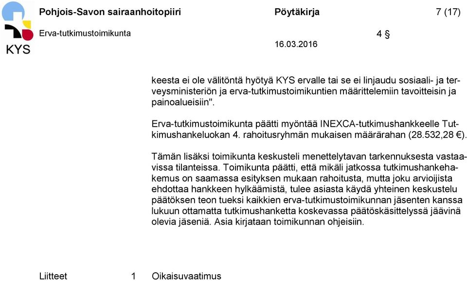 Tämän lisäksi toimikunta keskusteli menettelytavan tarkennuksesta vastaavissa tilanteissa.