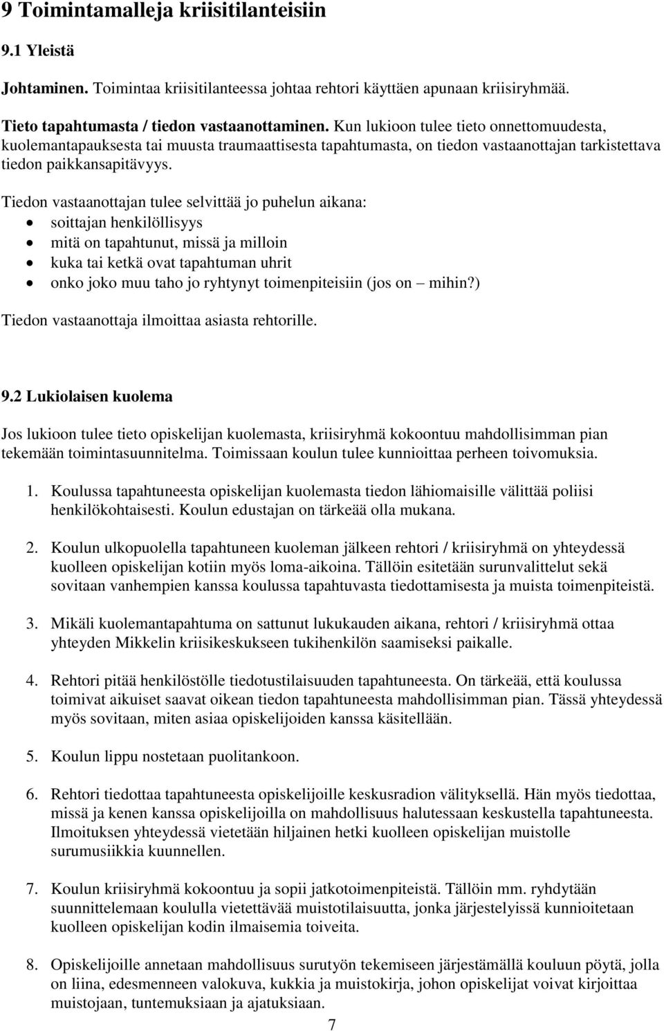 Tiedon vastaanottajan tulee selvittää jo puhelun aikana: soittajan henkilöllisyys mitä on tapahtunut, missä ja milloin kuka tai ketkä ovat tapahtuman uhrit onko joko muu taho jo ryhtynyt