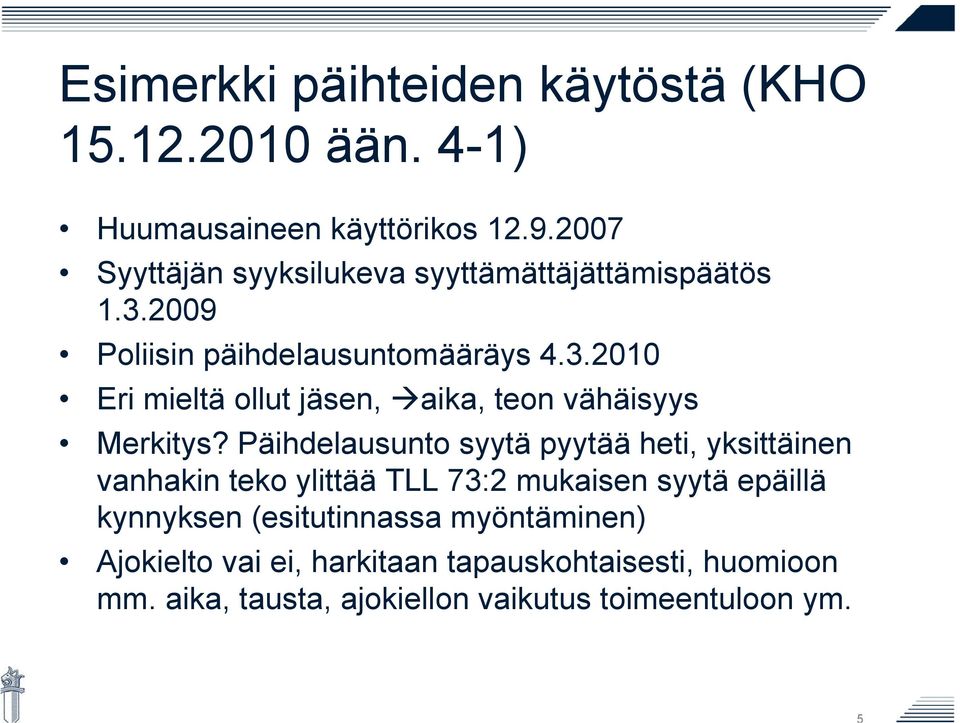 Päihdelausunto syytä pyytää heti, yksittäinen vanhakin teko ylittää TLL 73:2 mukaisen syytä epäillä kynnyksen