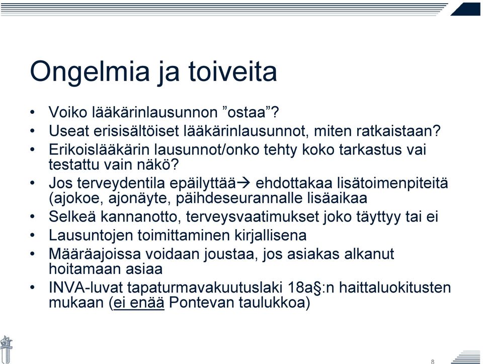 Jos terveydentila epäilyttää ehdottakaa lisätoimenpiteitä (ajokoe, ajonäyte, päihdeseurannalle lisäaikaa Selkeä kannanotto,