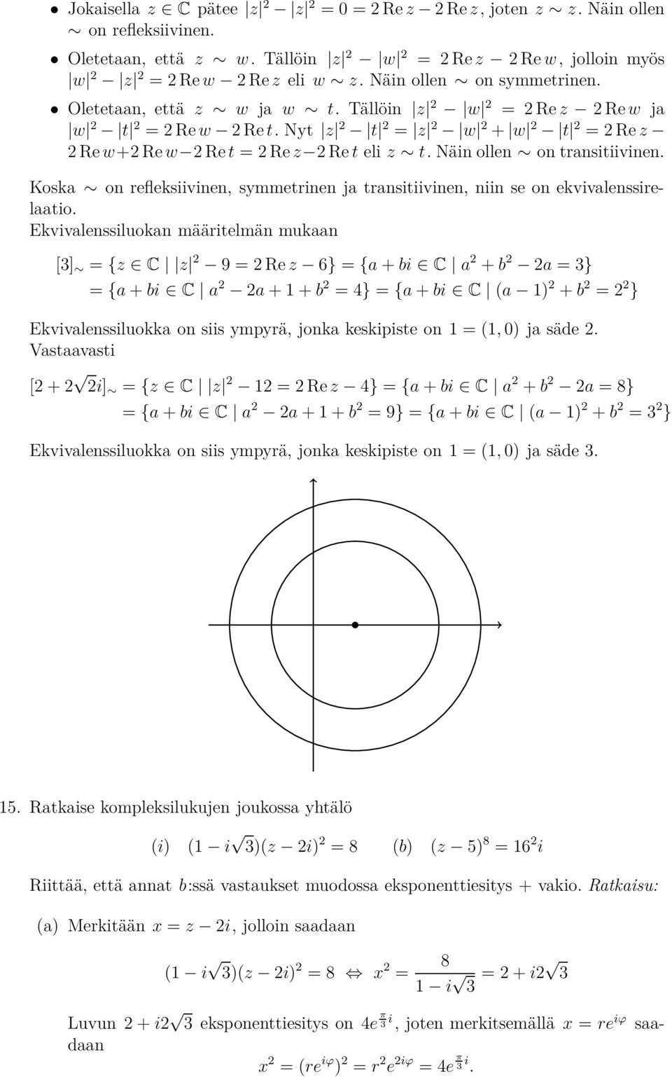 Nyt z 2 t 2 = z 2 w 2 + w 2 t 2 = 2 Re z 2 Re w+2 Re w 2 Re t = 2 Re z 2 Re t eli z t. Näin ollen on transitiivinen.