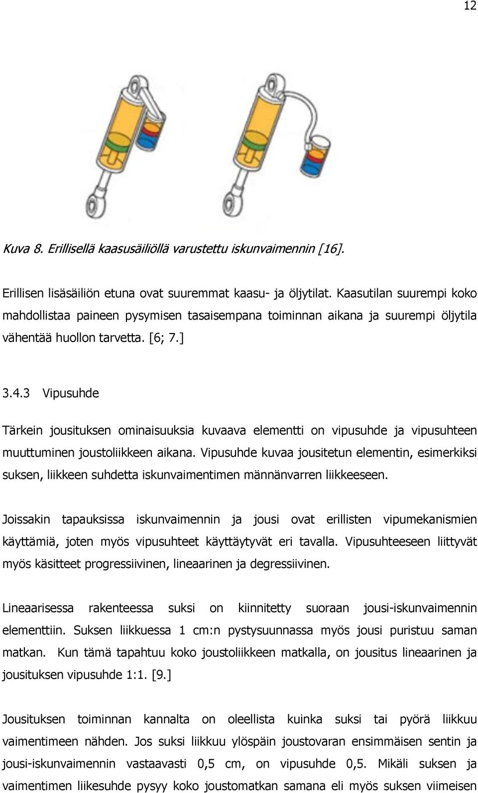 3 Vipusuhde Tärkein jousituksen ominaisuuksia kuvaava elementti on vipusuhde ja vipusuhteen muuttuminen joustoliikkeen aikana.