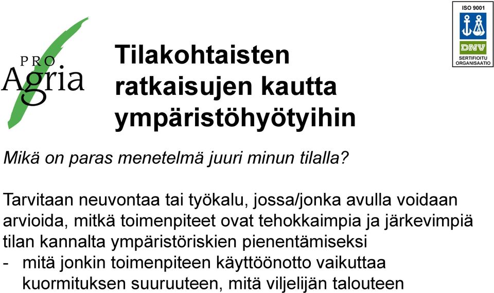 Tarvitaan neuvontaa tai työkalu, jossa/jonka avulla voidaan arvioida, mitkä toimenpiteet