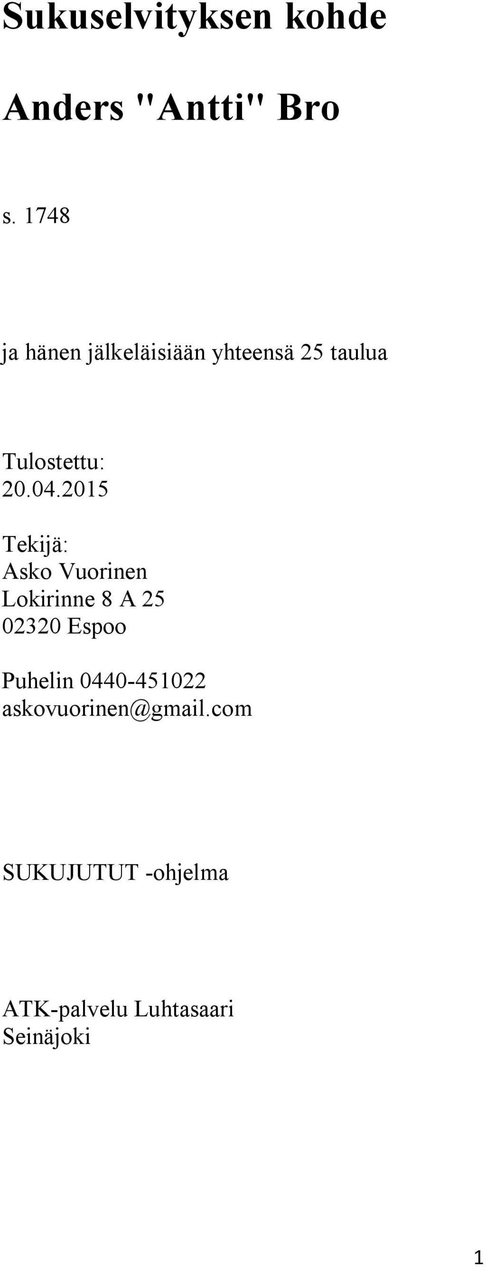 2015 Tekijä: Asko Vuorinen Lokirinne 8 A 25 02320 Espoo Puhelin