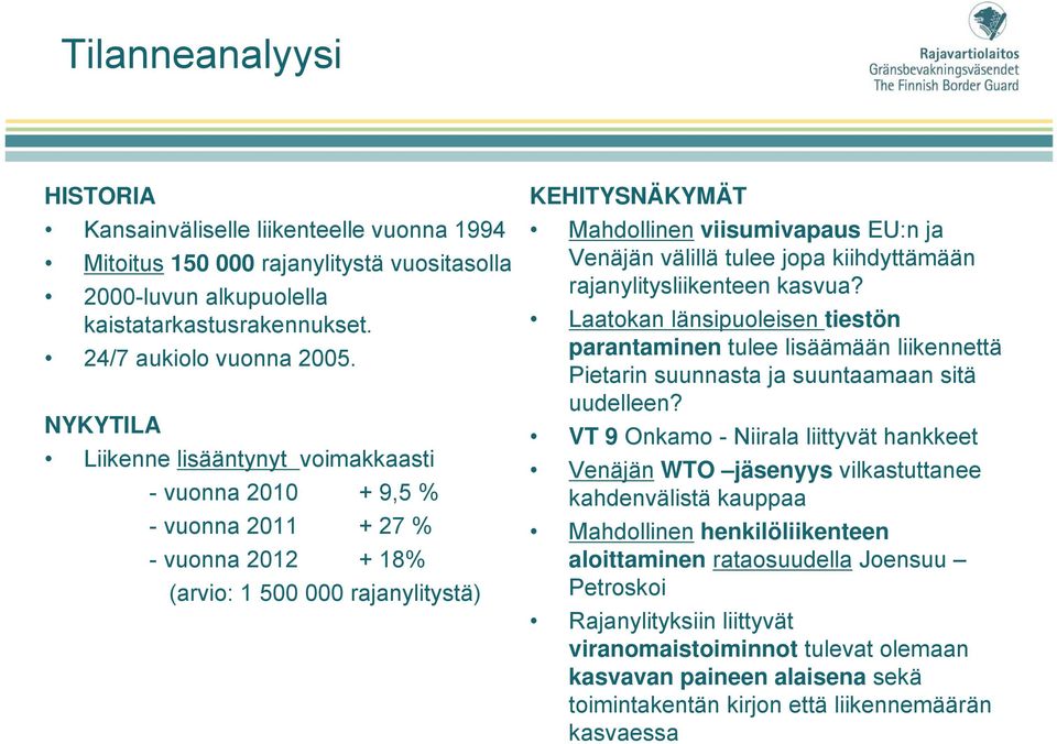 välillä tulee jopa kiihdyttämään rajanylitysliikenteen kasvua? Laatokan länsipuoleisen tiestön parantaminen tulee lisäämään liikennettä Pietarin suunnasta ja suuntaamaan sitä uudelleen?