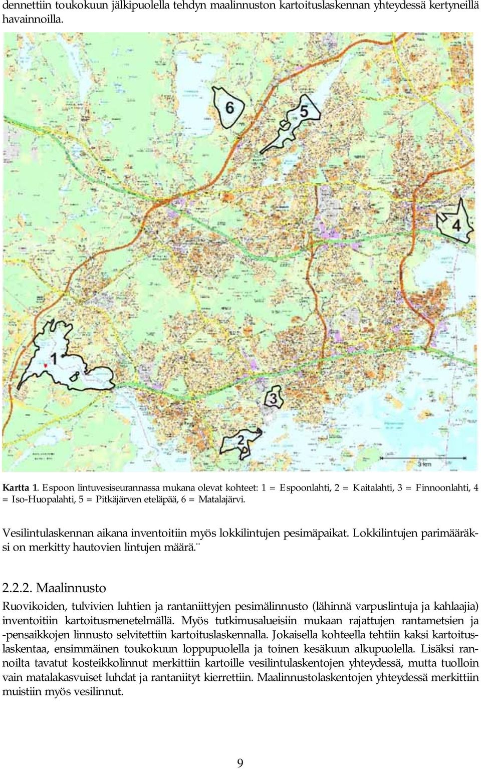 Vesilintulaskennan aikana inventoitiin myös lokkilintujen pesimäpaikat. Lokkilintujen parimääräksi on merkitty hautovien lintujen määrä. 2.