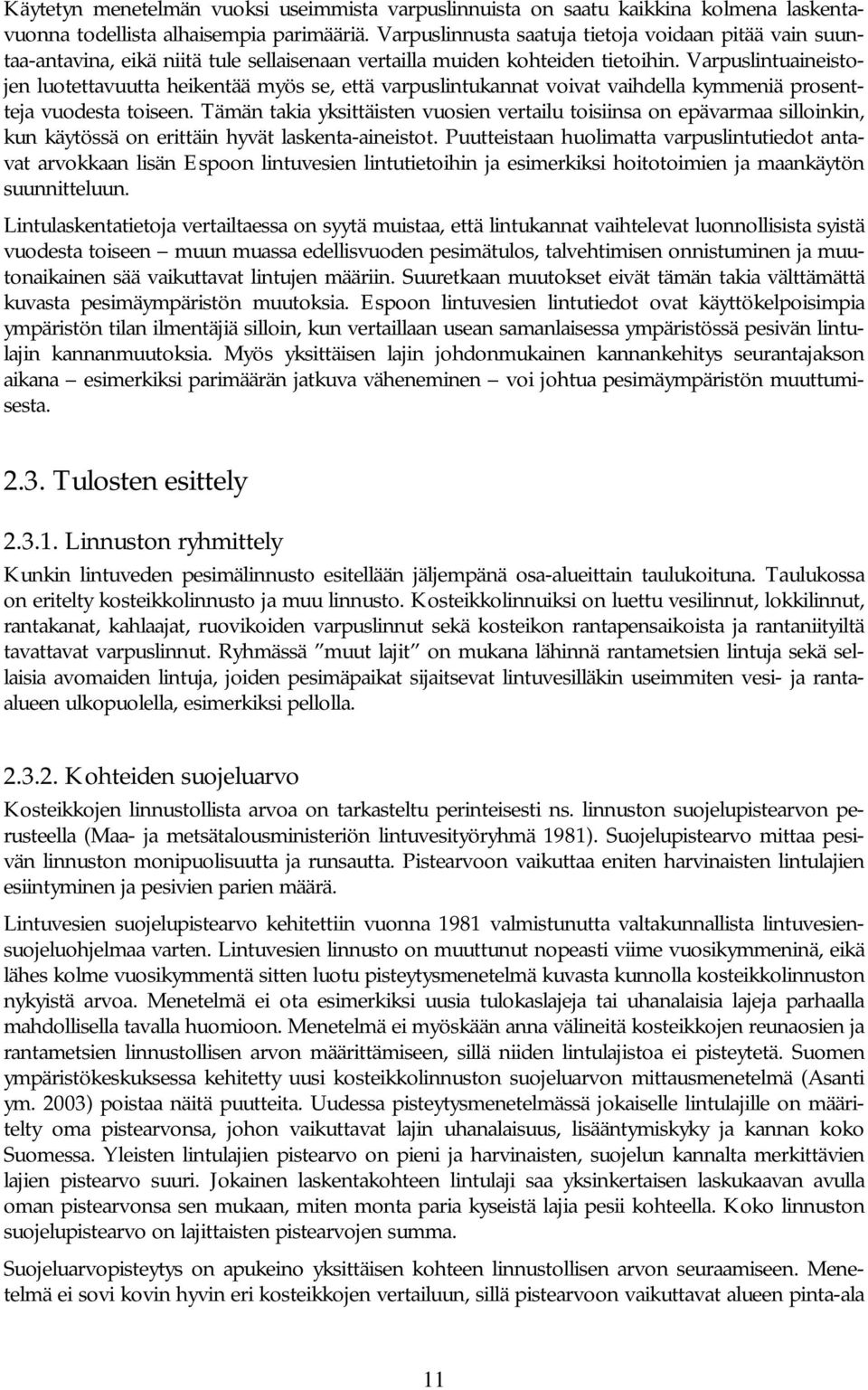 Varpuslintuaineistojen luotettavuutta heikentää myös se, että varpuslintukannat voivat vaihdella kymmeniä prosentteja vuodesta toiseen.