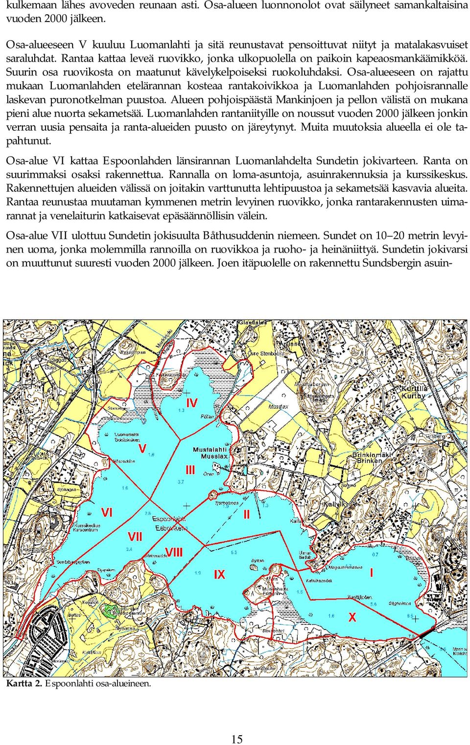 Suurin osa ruovikosta on maatunut kävelykelpoiseksi ruokoluhdaksi.